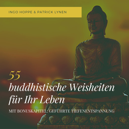 55 buddhistische Weisheiten für Ihr Leben: Eine Auswahl der schönsten Zitate des Buddha, Patrick Lynen, Ingo Hoppe