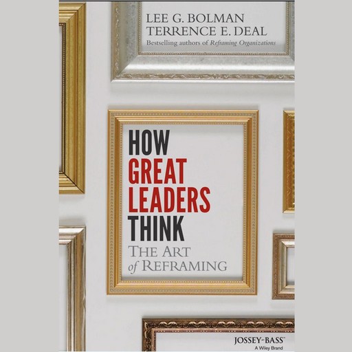 How Great Leaders Think, Lee Bolman, Terrence E.Deal