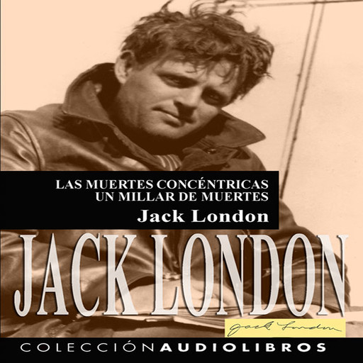 Las muertes concéntricas – Un millar de muertes, Jack London