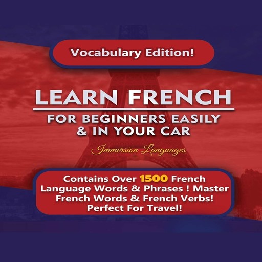 Learn French for Beginners Easily & in Your Car! Vocabulary Edition!, Immersion Language Audiobooks