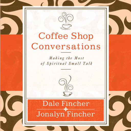 Coffee Shop Conversations, Dale Fincher, Jonalyn Fincher