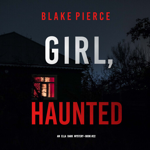 Girl, Haunted (An Ella Dark FBI Suspense Thriller—Book 22), Blake Pierce