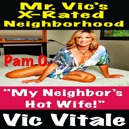 Mr. Vic’s X-Rated Neighborhood "My Neighbor’s Hot Wife!”, Vic Vitale
