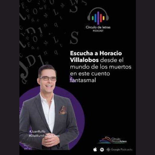 Podcast T1: ¿No oyes ladrar a los perros? con Horacio VIllalobos, Círculo Editorial Azteca