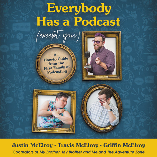 Everybody Has a Podcast (Except You), Griffin McElroy, Travis McElroy, Justin McElroy