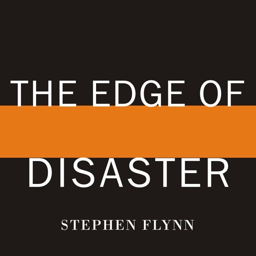 The Edge of Disaster, Stephen Flynn