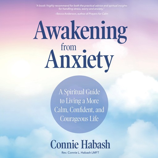 Awakening from Anxiety, LMFT, MA, Rev. Connie L. Habash