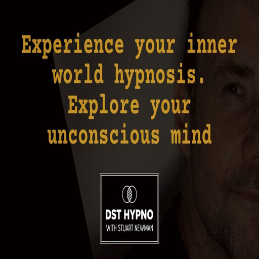 Experience your inner world hypnosis. Explore your unconscious mind - A guided meditation - DST Hypno with Stu Newman, Stuart Newman