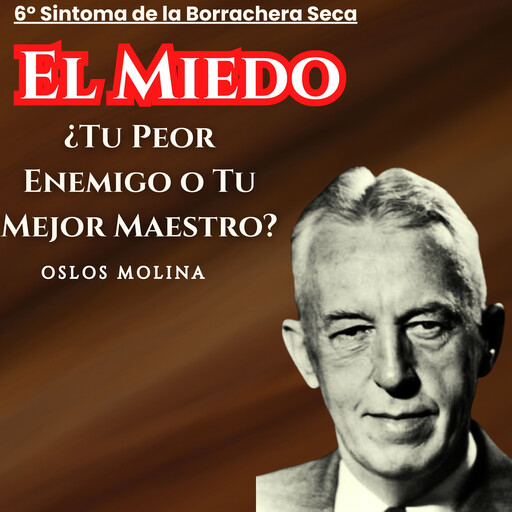 6º Síntoma EL MIEDO: ¿Un enemigo o un Aliado?, Oslos Molina