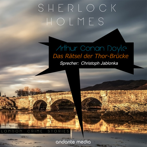 Sherlock Holmes - Das Rätsel der Thor-Brücke, Arthur Conan Doyle