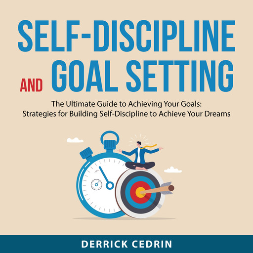 Self-Discipline and Goal Setting, Derrick Cedrin