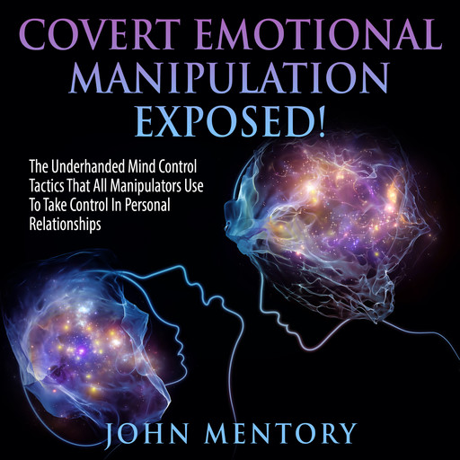 Covert Emotional Manipulation Exposed!, John Mentory