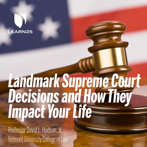 Landmark Supreme Court Decisions and How They Impact Your Life, David Hudson