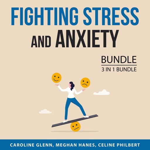 Fighting Stress and Anxiety Bundle, 3 in 1 Bundle, Celine Philbert, Caroline Glenn, Meghan Hanes