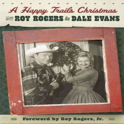 A Happy Trails Christmas, Roy Rogers, Dale Evans Rogers, Roy Rogers Jr.