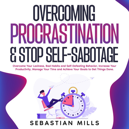Overcoming Procrastination & Stop Self-Sabotage, Sebastian Mills