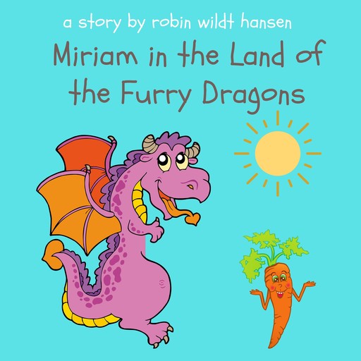 Miriam in the Land of the Furry Dragons, Robin Wildt Hansen