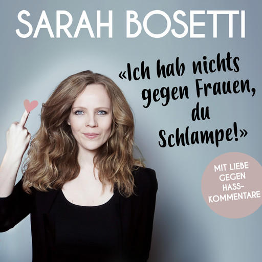 "Ich hab nichts gegen Frauen, du Schlampe!", Sarah Bosetti