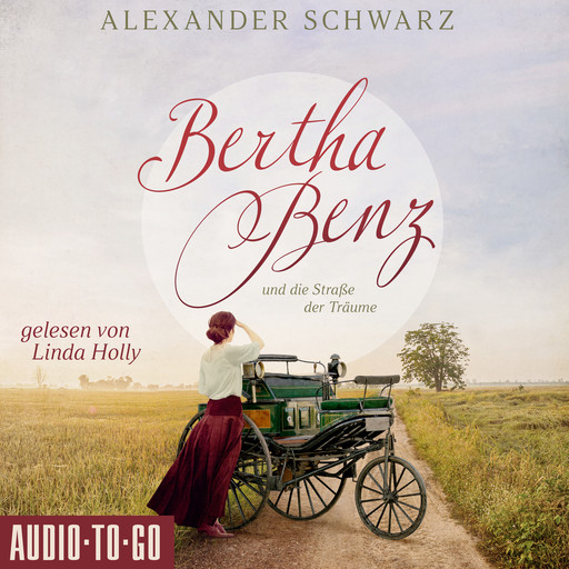Bertha Benz und die Straße der Träume (ungekürzt), Alexander Schwarz