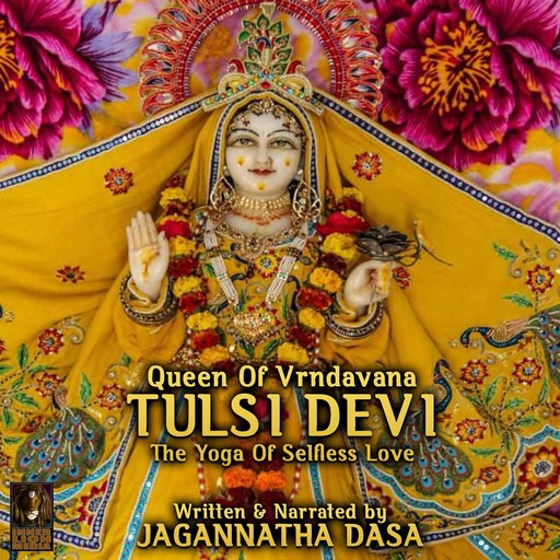 Queen Of Vrndavana Tulsi Devi - The Yoga Of Selfless Love, Jagannatha Dasa