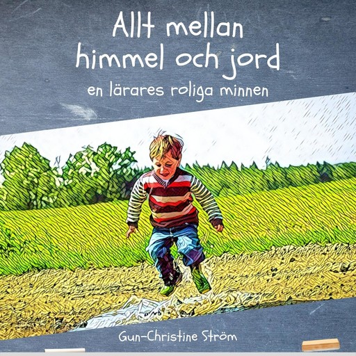 Allt mellan himmel och jord - en lärares roliga minnen, Gun-Christine Ström
