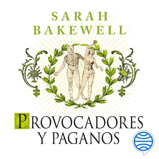 Provocadores y paganos, Sarah Bakewell