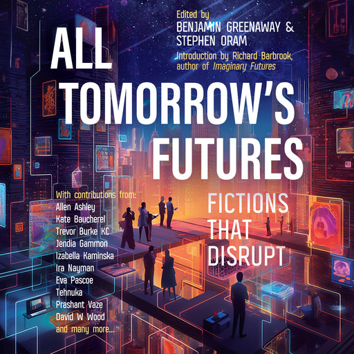 All Tomorrow's Futures, Benjamin Greenaway, Stephen Oram, Introduction by Richard Barbrook