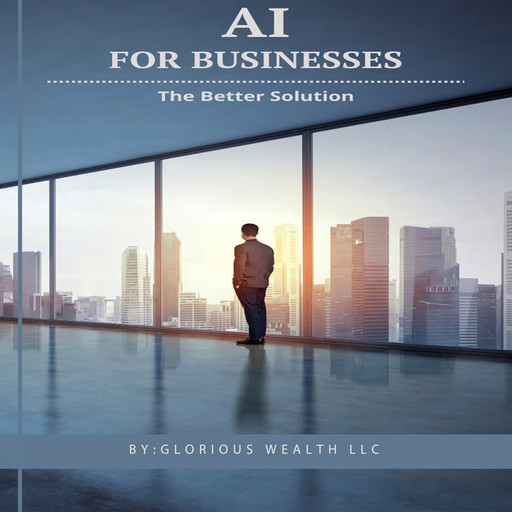 AI for Businesses, Glorious Wealth LLC