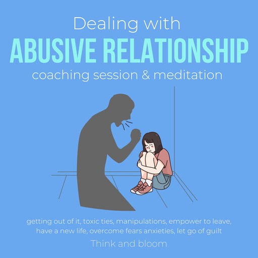 Dealing with abusive relationship coaching session & meditation Getting out of it, ThinkAndBloom