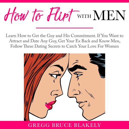 How to Flirt With Men, Gregg Bruce Blakely