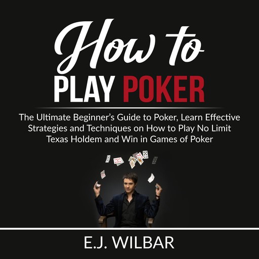 How to Play Poker, E.J. Wilbar