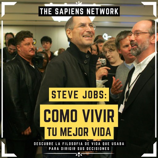 Steve Jobs: Como Vivir Tu Mejor Vida - Descubre La Filosofía De Vida Que Usaba Para Dirigir Sus Decisiones, The Sapiens Network