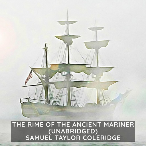 The Rime of the Ancient Mariner (Unabridged), Samuel Taylor Coleridge
