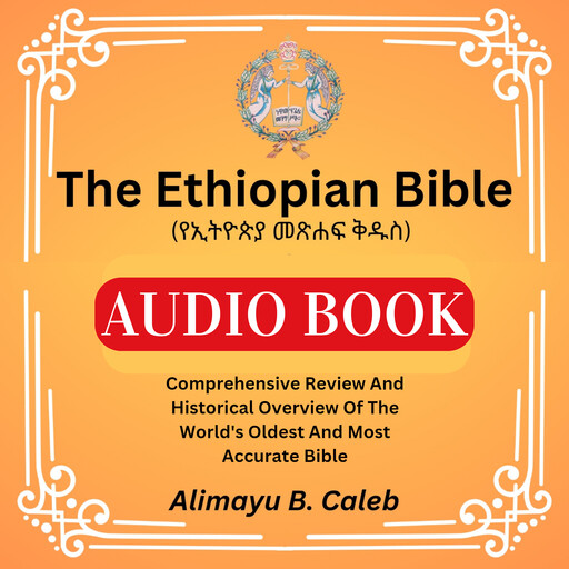 The Ethiopian Bible (የኢትዮጵያ መጽሐፍ ቅዱስ), Alimayu B. Caleb