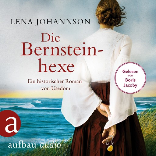 Die Bernsteinhexe - Ein historischer Roman von Usedom (Ungekürzt), Lena Johannson