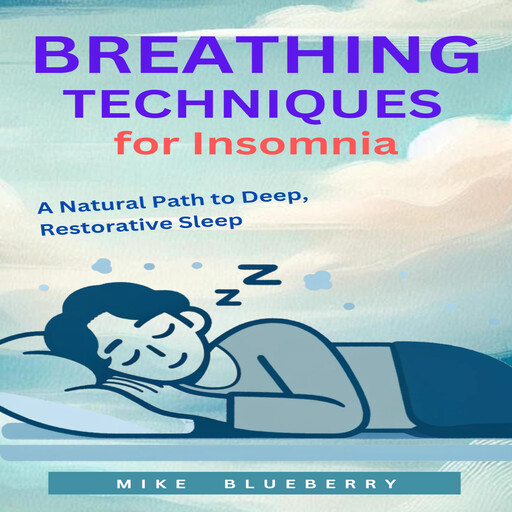Breathing Techniques for Insomnia, Mike Blueberry