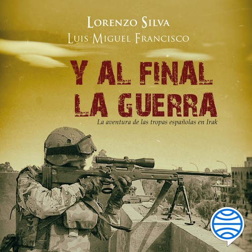 Y al final, la guerra, Lorenzo Silva, Luis Miguel Francisco