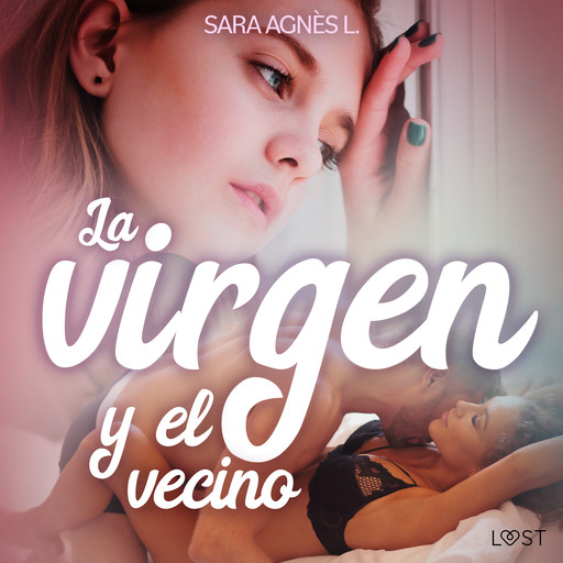 La virgen y el vecino - una novela corta erótica, Sara Agnès L.