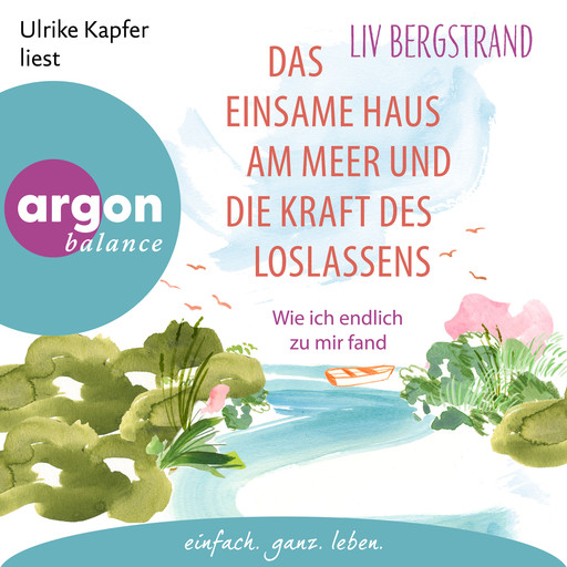 Das einsame Haus am Meer und die Kraft des Loslassens - Wie ich endlich zu mir selbst fand (Ungekürzte Lesung), Liv Bergstrand