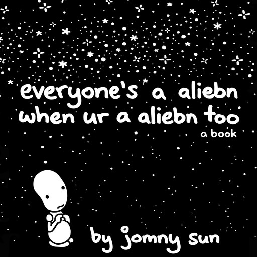 Everyone's a Aliebn When Ur a Aliebn Too, Jomny Sun