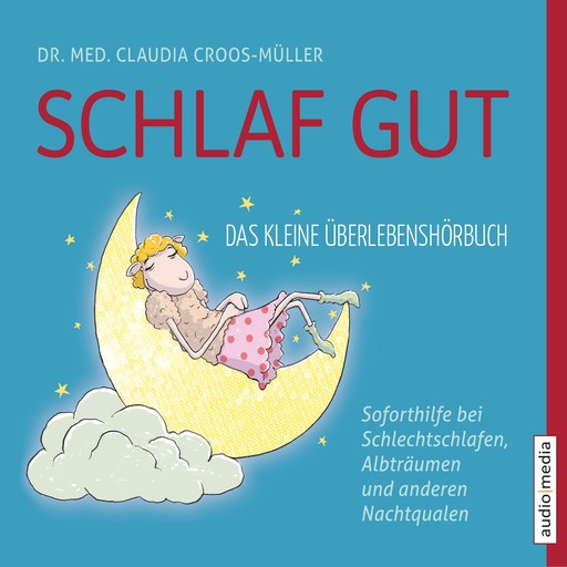 Schlaf gut - Das kleine Überlebenshörbuch: Soforthilfe bei Schlechtschlafen, Albträumen und anderen Nachtqualen, Claudia Croos-Müller