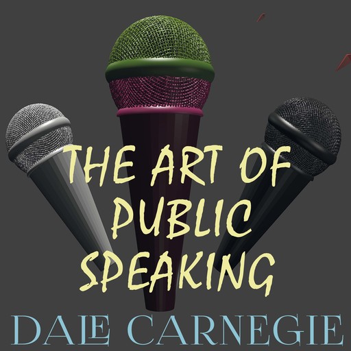 The Art of Public Speaking, Dale Carnegie