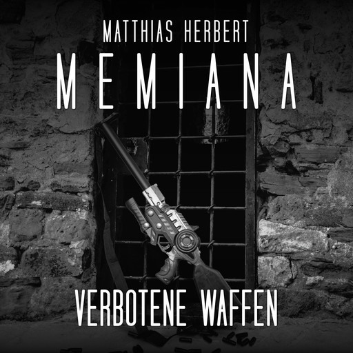Verbotene Waffen - Memiana, Band 9 (ungekürzt), Matthias Herbert
