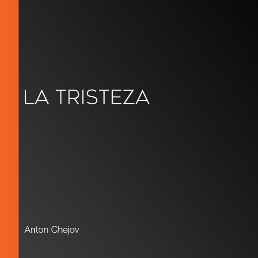 La tristeza, Anton Chéjov