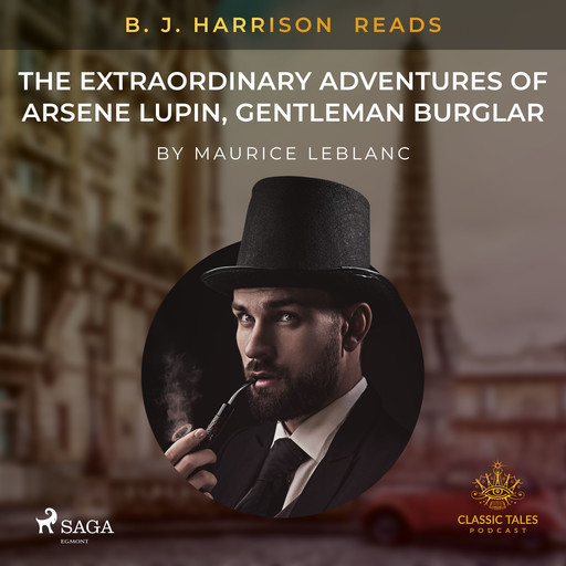 B. J. Harrison Reads The Extraordinary Adventures of Arsene Lupin, Gentleman Burglar, Maurice Leblanc