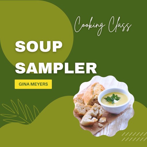 Cooking Class: Soup Sampler, Gina Meyers