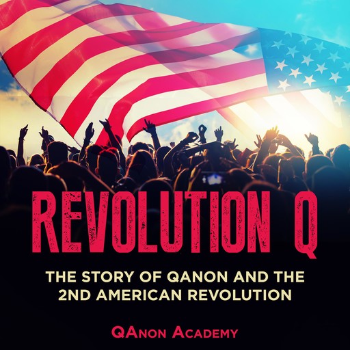Revolution Q: The Story of QAnon and the 2nd American Revolution, Simon Smith