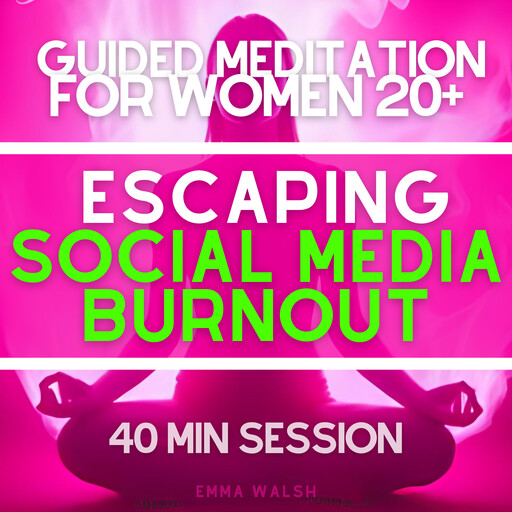 Guided Meditation for Women 20+ Escaping Social Media Burnout, Emma Walsh