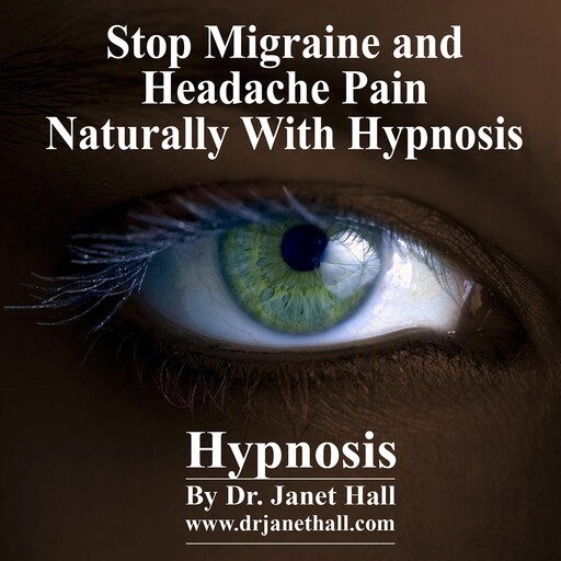 Stop Migraine and Headache Pain Naturally, Janet Hall