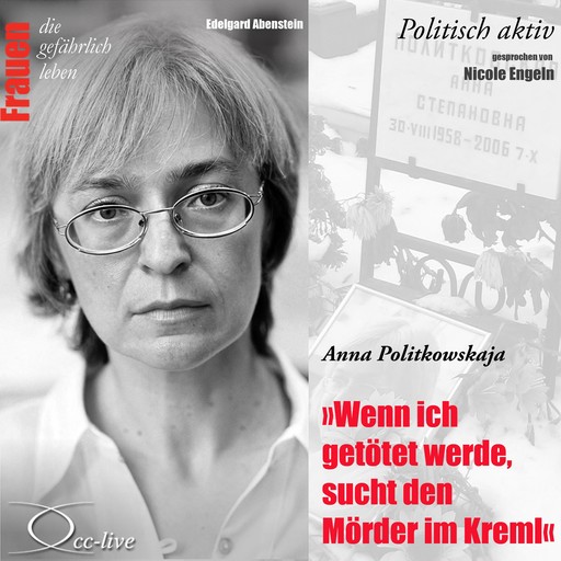 Politisch aktiv - Wenn ich getötet werde, sucht den Mörder im Kreml (Anna Politkowskaja), Nicole Engeln, Edelgard Abenstein